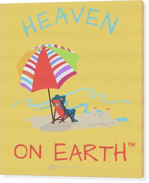 Beach Time Heaven On Earth - Wood Print