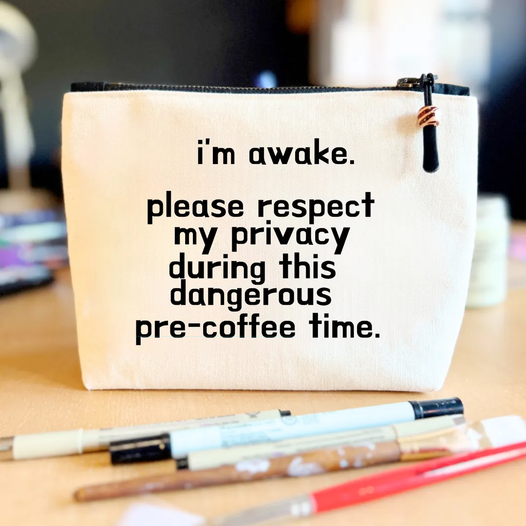 Canvas Zip Bag Lined - I'm Awake, Please Respect My Privacy