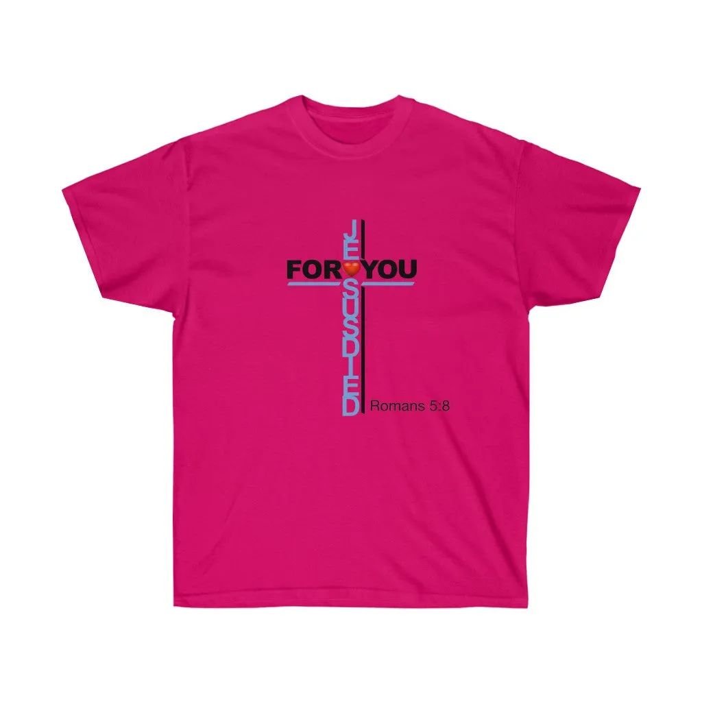 Jesus Died For You Women’s Unisex Ultra Cotton Tee